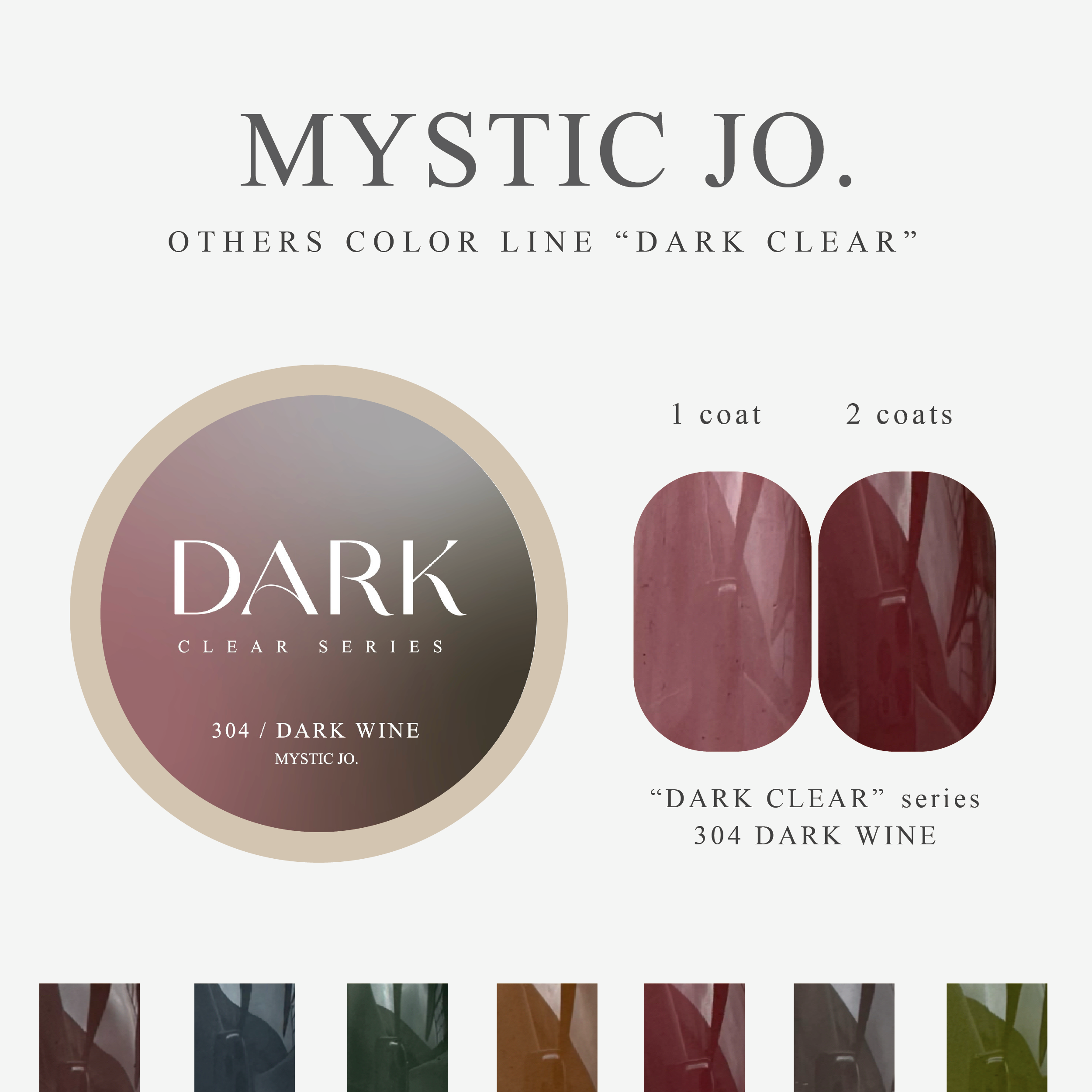 【MYSTIC JO.】DARK CLEAR / 300~306