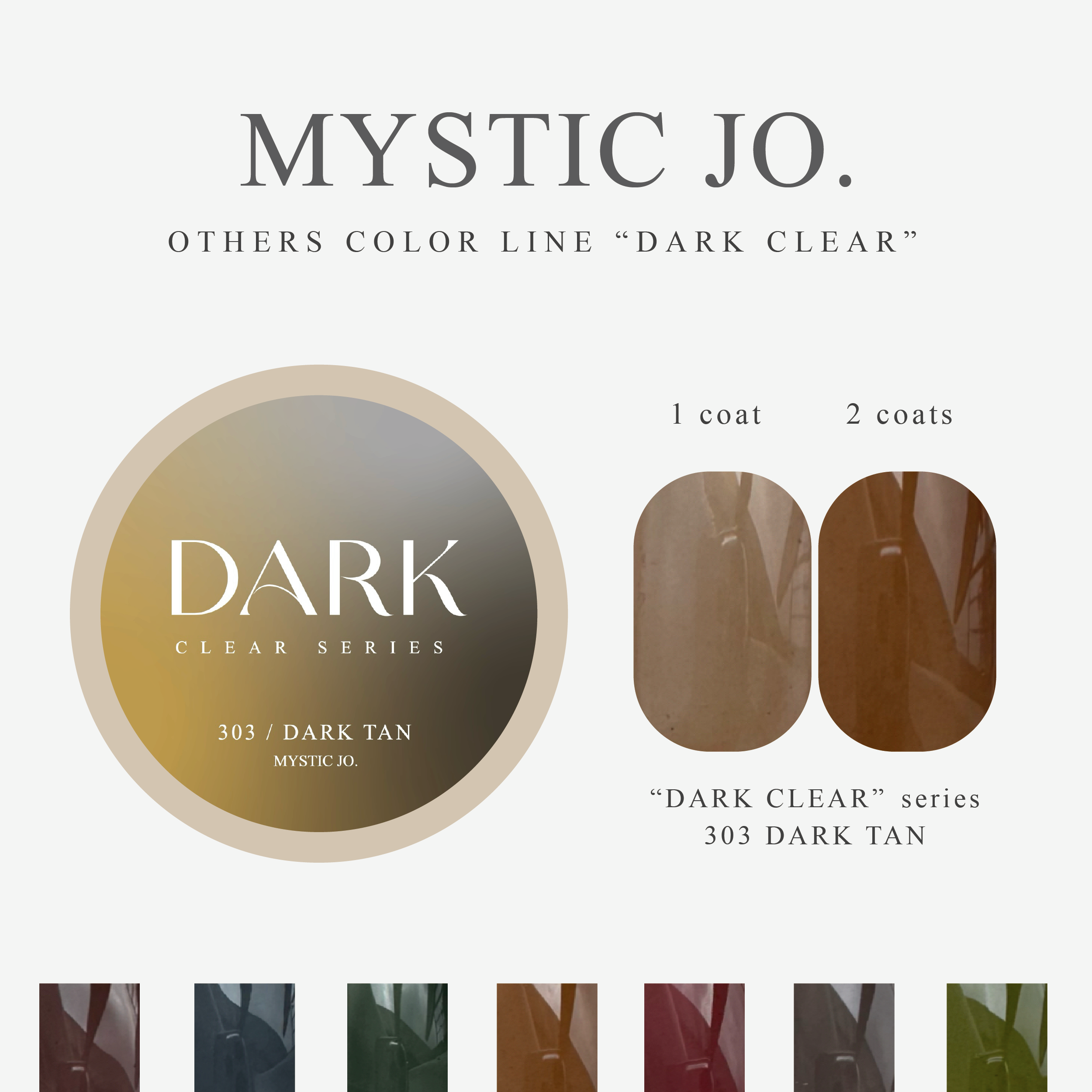 【MYSTIC JO.】DARK CLEAR / 300~306