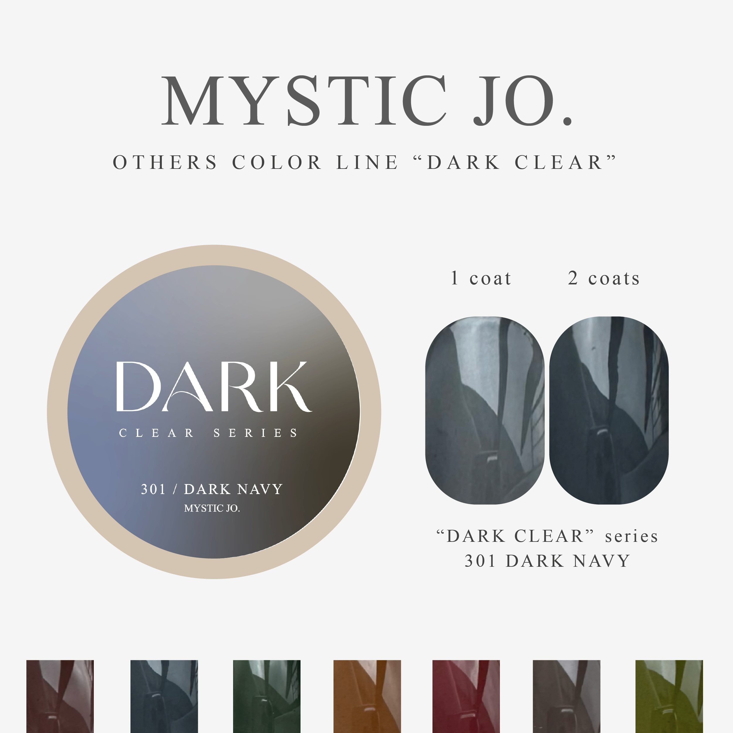 【MYSTIC JO.】DARK CLEAR / 300~306