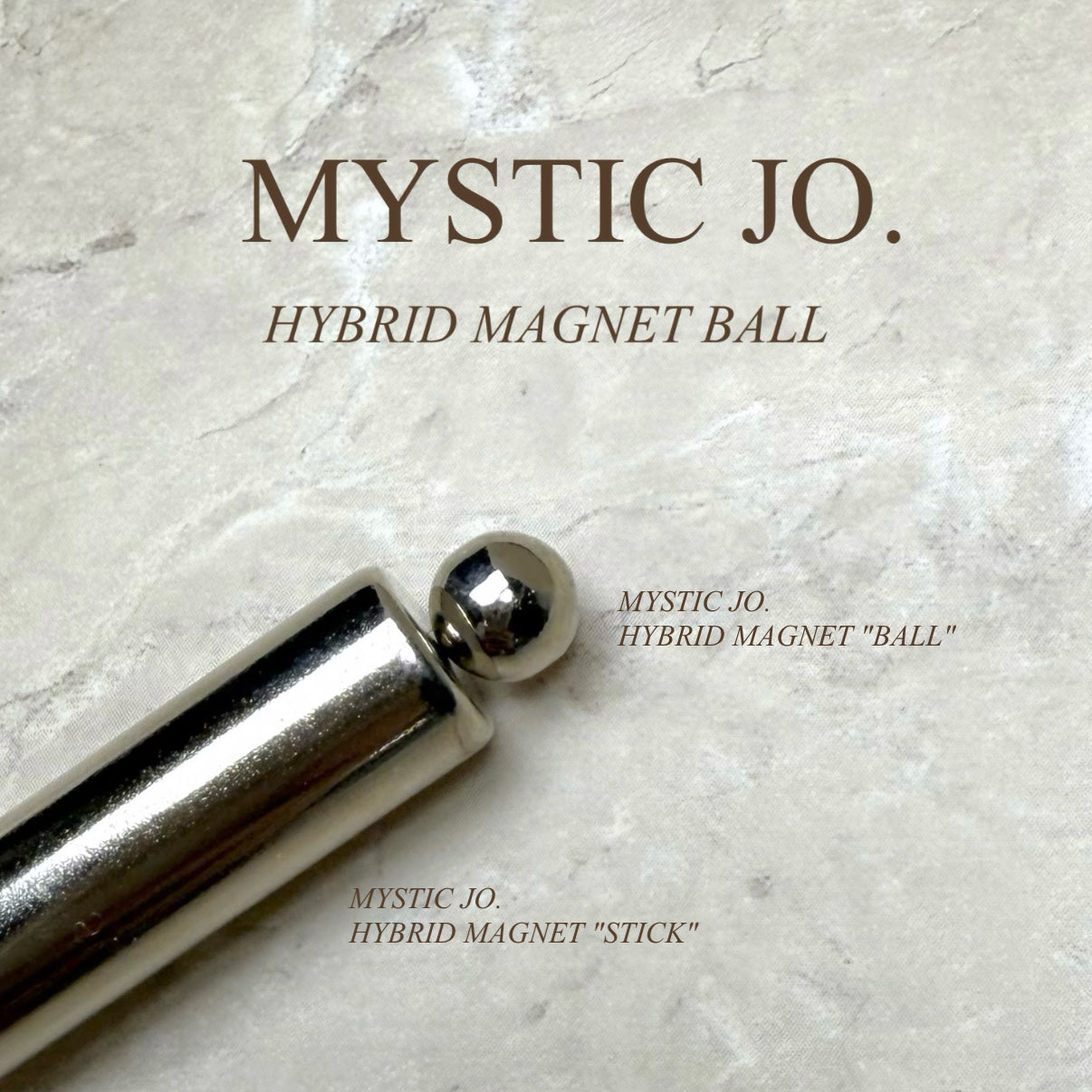 【MYSTIC JO.】HYBRID MAGNET "BALL"