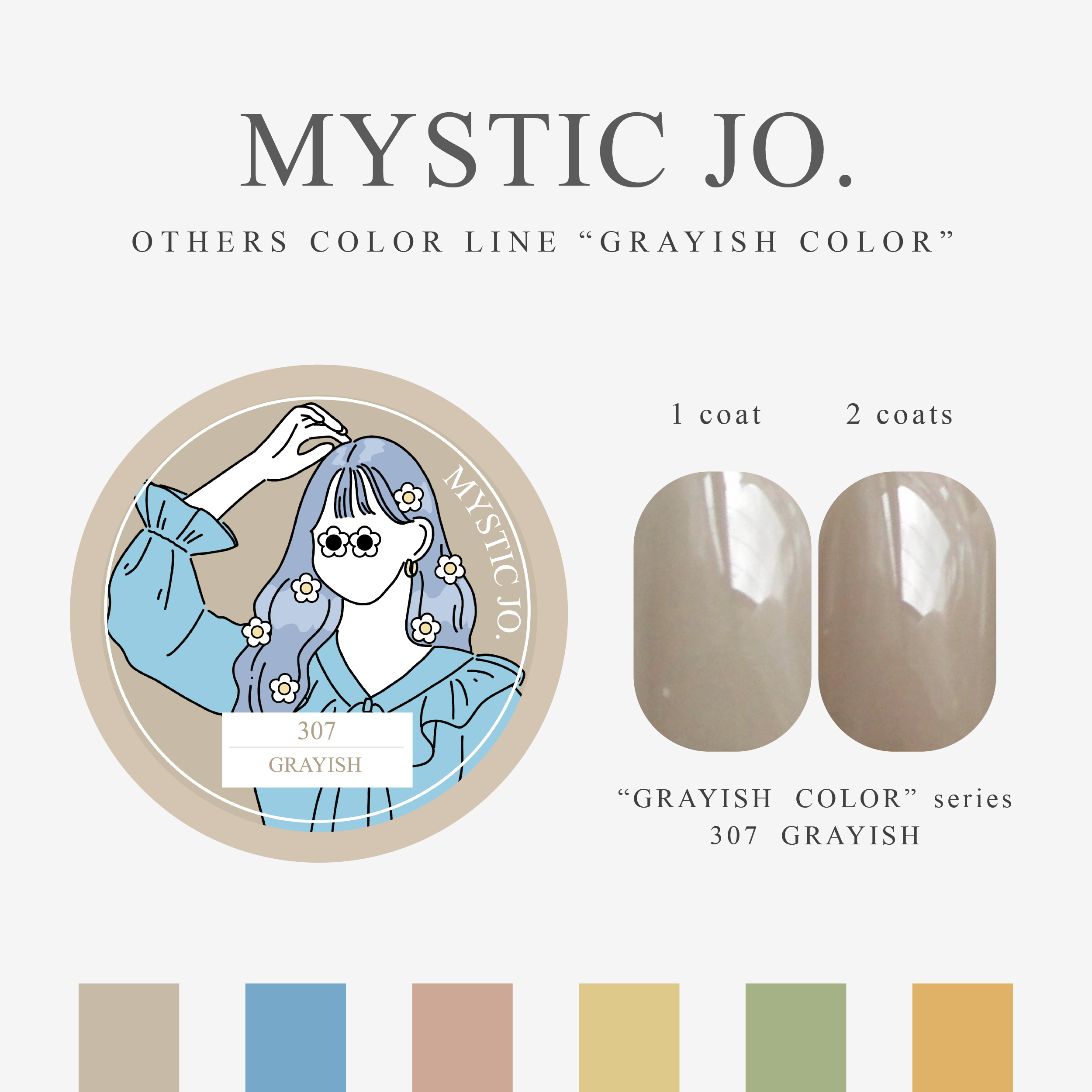 【MYSTIC JO.】GRAYISH / 307~312