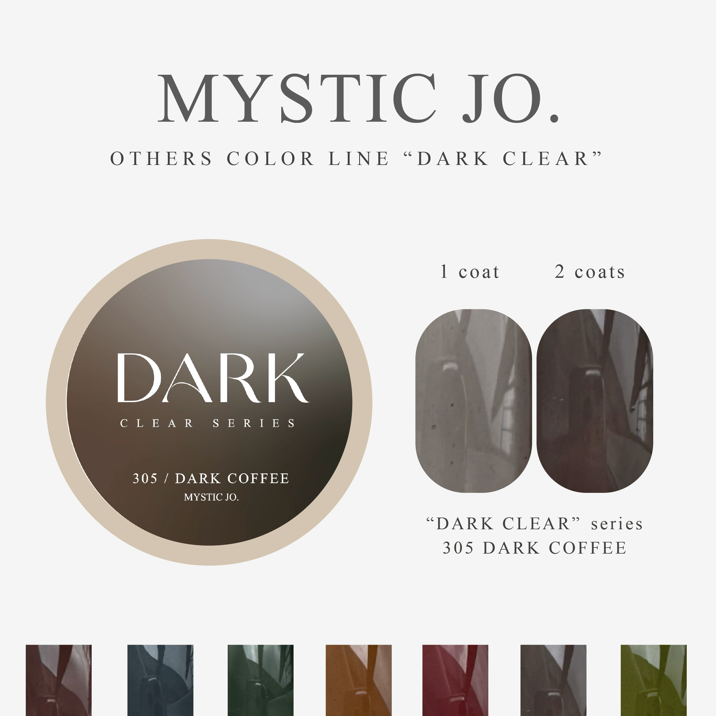 【MYSTIC JO.】DARK CLEAR / 300~306