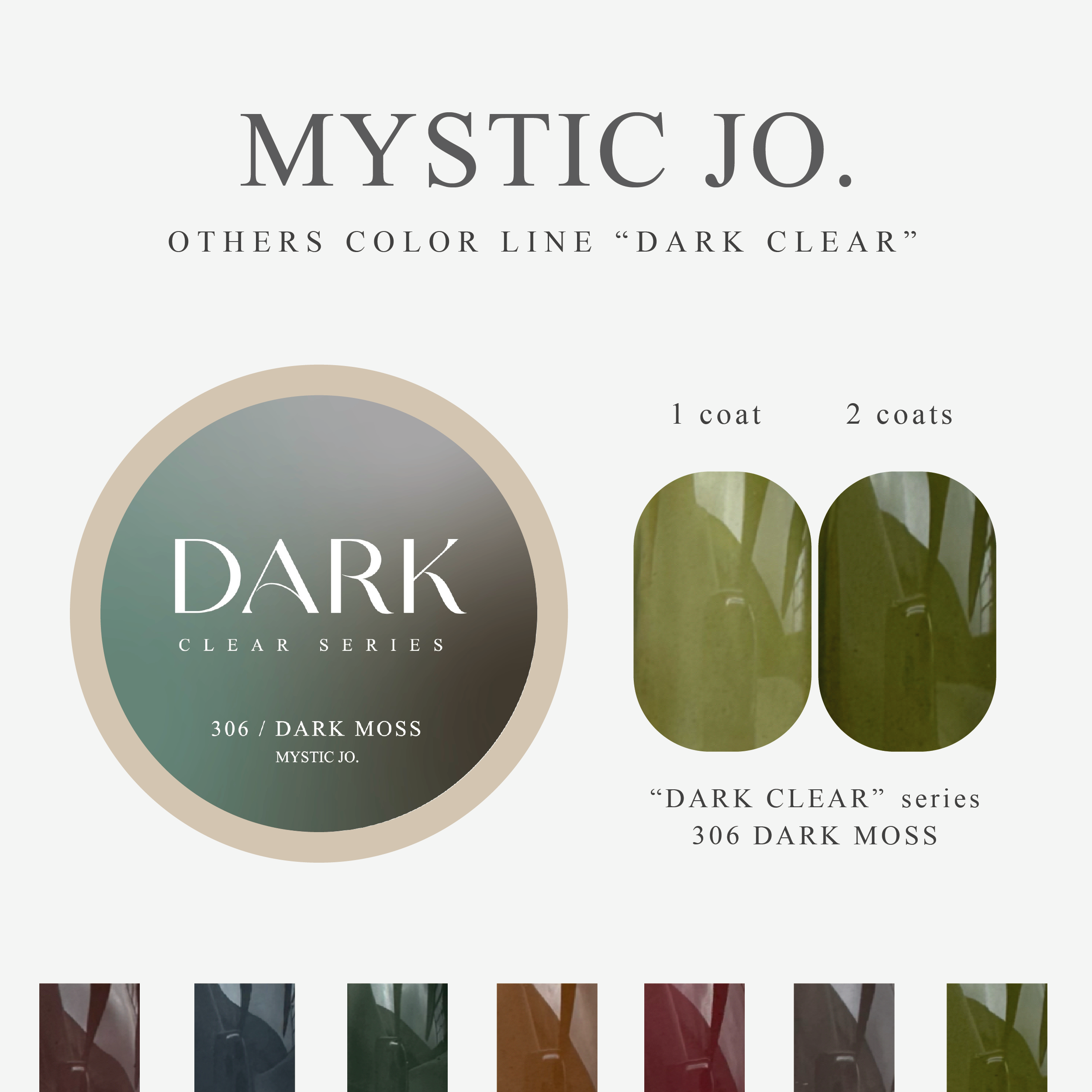 【MYSTIC JO.】DARK CLEAR / 300~306